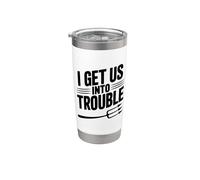 I Get Us Into Trouble - Cita divertida para reuniones de amigos Vaso térmico de acero inoxidable de doble pared