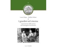 I giardini nel cinema. L'invenzione della natura nell'immagine-movimento (Giardini e paesaggio)