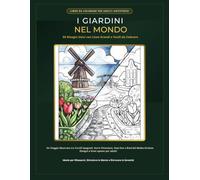 I Giardini Nel Mondo: Libro Antistress. Viaggia e Colora cortili spagnoli, serre vittoriane, oasi zen e riad del medio-oriente. Disegni a linee spesse per adulti.