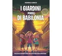 I Giardini pensili di Babilonia: Libro di avventura e mistero per bambini e ragazzi