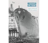 I giganti del mare. Viaggio nel Novecento: l'Italia dei transatlantici. Ediz. italiana e inglese (Arte)