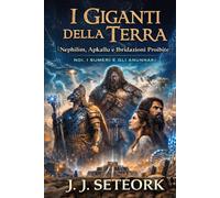 I GIGANTI DELLA TERRA: Nephilim, Apkallu e Ibridazioni Proibite (NOI, I SUMERI E GLI ANUNNAKI - Le origini proibite della nostra civiltà)