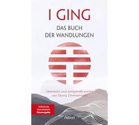 I GING - Das Buch der Wandlungen: Übersetzt und zeitgemäß erklärt von Georg Zimmermann