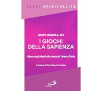 I giochi della sapienza. Liberare gli affetti alla scuola di Teresa d'Avila (Spiritualità)