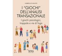 I «giochi» dell'analisi transazionale. I giochi psicologici, trappole e vie di fuga (L' altra scienza)