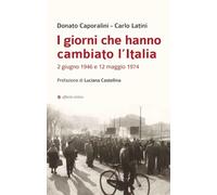 I giorni che hanno cambiato l’Italia. 2 giugno 1946 e 12 maggio 1974 (Storia, storie)