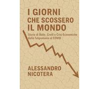 I giorni che scossero il mondo: Storie di Bolle, Crolli e Crisi Economiche dalla Tulipomania al COVID