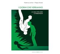 I giorni che verranno. La mia vita con il Parkinson