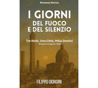 I giorni del fuoco e del silenzio: Tre notti, una città, mille destini. Bologna 6-8 Agosto 1848
