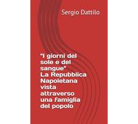 I giorni del sole e del sangue - La Repubblica Napoletana vista attraverso una famiglia del popolo