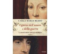 I giorni dell'amore e della guerra. La bastarda degli Sforza (Storica)
