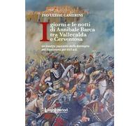 I giorni e le notti di Annibale Barca tra Vallecalda e Cerventosa. Un inedito racconto della Battaglia del Trasimeno del 217 a.C. (Varia)