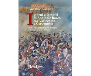 I giorni e le notti di Annibale Barca tra Vallecalda e Cerventosa. Un inedito racconto della Battaglia del Trasimeno del 217 a.C. (Varia)