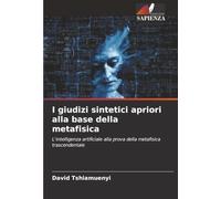I giudizi sintetici apriori alla base della metafisica: L'intelligenza artificiale alla prova della metafisica trascendentale
