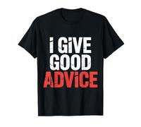 I Give Good Advice Experto Maestro en sabiduría - Camiseta
