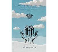 I Give Myself The Gift: New Affirmations To Receive What's Already Yours