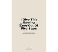 I Give This Meeting Zero Out Of Five Stars: A Blank Lined Notebook - Gag Gift for Coworkers & Bosses