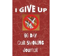 I GIVE UP, 90 DAY QUIT SMOKING JOURNAL: GRATITUDE | PLANNER| SELF HELP| NOTEBOOK| 100 PAGES| STOP SMOKING| 8.5 x11