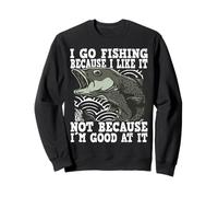 I go Fishing bcause i Like it, Pesca Divertida Sudadera