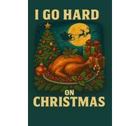 I Go Hard On Christmas Funny Holiday Notebook | Xmas Journal: A hilarious holiday cover for Christmas lovers who go all out-perfect for journaling, party planning, recipes, and festive fun.
