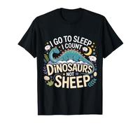 I Go To Sleep I Count Dinosaurs Not Sheep Sueños - Camiseta
