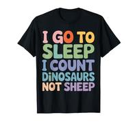 I Go To Sleep I Count Dinosaurs Not Sheep Sueños - Camiseta
