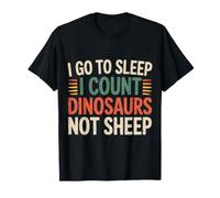 I Go To Sleep I Count Dinosaurs Not Sheep Sueños - Camiseta