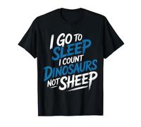 I Go To Sleep I Count Dinosaurs Not Sheep Sueños - Camiseta