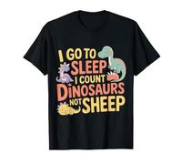 I Go To Sleep I Count Dinosaurs Not Sheep Sueños |- Camiseta