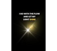 "I GO WITH THE FLOW AND LET MY LIGHT SHINE": Notebook (Lined,6x9,100 pages) for Affirmations, Journaling, School Notes,Work, Mindset Training and Daily Planning.
