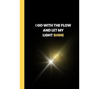"I GO WITH THE FLOW AND LET MY LIGHT SHINE": Notebook (Lined,6x9,100 pages) for Affirmations, Journaling, School Notes,Work, Mindset Training and Daily Planning.