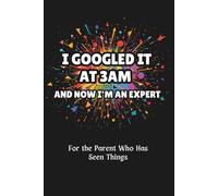 I Googled It At 3am And Now I'm An Expert: For the Parent Who Has Seen Things | A Funny Dot Grid Notebook for Parents of Neurodivergent Children with Autism, ADHD & SPD