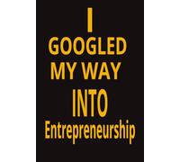 I Googled My Way Into Entrepreneurship: A Hilarious Gag Gift for Startup Hustlers & Side Hustle Survivors. The perfect gag gift for entrepreneurs, ... an empire with Wi-Fi and wild ambition.
