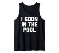 I Goon In The Pool - Funny Dichos Novedad Chicos Gooning Men Camiseta sin Mangas