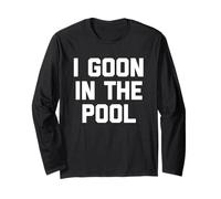 I Goon In The Pool - Funny Dichos Novedad Chicos Gooning Men Manga Larga