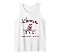 I Got 99 Problems And I Caused Them All Sarcástico Mapache Camiseta sin Mangas