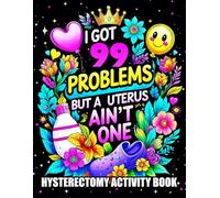 I Got 99 Problems But A Uterus Ain’t One - Hysterectomy Recovery: Activity Book for Women with Word Search, Coloring Pages, Crossword, Mazes, and ... (Hysterectomy Recovery Gifts Funny for Women)