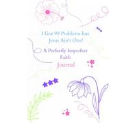 I Got 99 Problems But Jesus Ain't One!: A Perfectly Imperfect Faith Journal