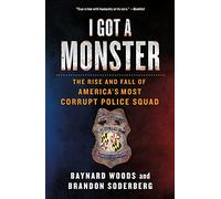 I Got a Monster: The Rise and Fall of America's Most Corrupt Police Squad