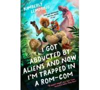 I Got Abducted By Aliens And Now Im Trapped In A Rom-com (ebook)