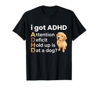 I Got ADHD Attention Deficit Hold up is DAT a Dog Camiseta
