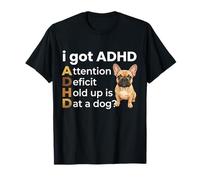 I Got ADHD Attention Deficit Hold up is DAT a Dog Camiseta