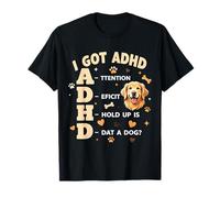 I Got ADHD Attention Deficit Hold up is DAT a Dog Camiseta