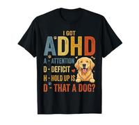 I Got ADHD Attention Deficit Hold up is DAT a Dog Camiseta