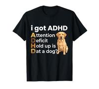 I Got ADHD Attention Deficit Hold up is DAT a Dog Camiseta