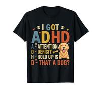 I Got ADHD Attention Deficit Hold up is DAT a Dog Camiseta
