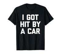I Got Hit by A Car - Divertido Dicho sarcástico Lindo y Genial Novedad Camiseta