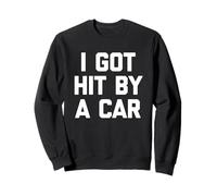 I Got Hit by A Car - Divertido Dicho sarcástico Lindo y Genial Novedad Sudadera