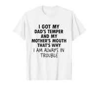 I got my dad’s temper and my mother’s mouth that’s why funny Camiseta
