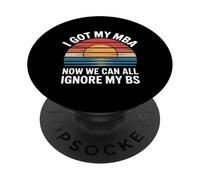I Got My MBA Now We Can All Ignore My BS Business Grad - PopSockets PopGrip Adhesivo